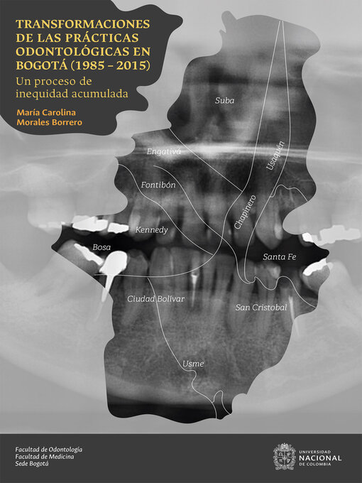 Title details for Transformaciones de las prácticas odontológicas en Bogotá (1985 – 2015) by Maria Carolina Morales Borrero - Wait list